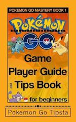 Pokemon Go Game Player Guide and Tips Book