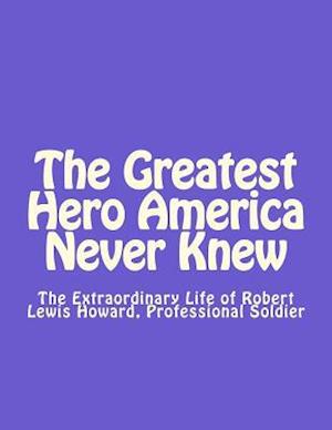 The Greatest Hero America Never Knew