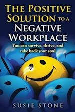 The Positive Solution to a Negative Workplace