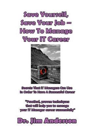 Save Yourself, Save Your Job ? How to Manage Your It Career