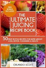 The Ultimate Juicing Recipe Book