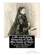 A Life Worth Living. Memorials of Emily Bliss Gould, of Rome