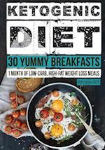 Ketogenic Diet: 30 Yummy Breakfasts: 1 Month of Low Carb, High Fat Weight Loss Meals 