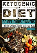 Ketogenic Diet: 30 Delicious Dinners: 1 Month of Low Carb, High Fat Weight Loss Meals 