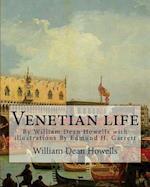 Venetian Life, by William Dean Howells with Illustrations by Edmund H. Garrett
