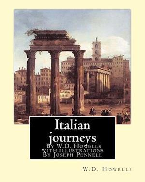 Italian journeys; By W.D. Howells with illustrations By Joseph Pennell