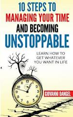 10 Steps to Managing Your Time and Becoming Unstoppable