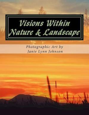 Visions Within - Nature & Landscape Photographic Art by Janie Lynn Johnson