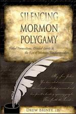 Silencing Mormon Polygamy: Failed Persecutions, Divided Saints & the Rise of Mormon Fundamentalism 