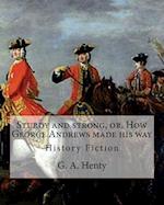 Sturdy and Strong, Or, How George Andrews Made His Way, by G. A. Henty