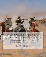 Captain Bayley's Heir; A Tale of the Gold Fields of California, by G. A. Henty