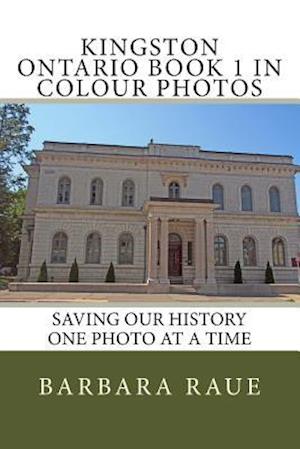 Kingston Ontario Book 1 in Colour Photos