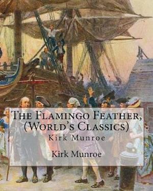 The Flamingo Feather, by Kirk Munroe (World's Classics)