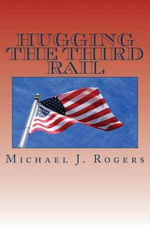 Hugging the Third Rail - 2nd Edition