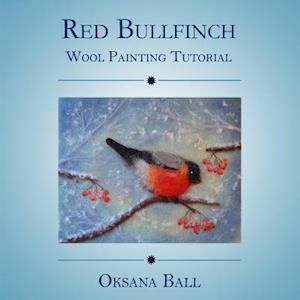 Wool Painting Tutorial "Red Bullfinch"