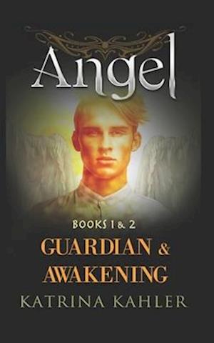 ANGEL - Books 1 and 2: Guardian & Awakening