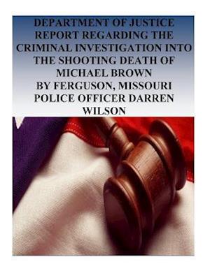 Department of Justice Report Regarding the Criminal Investigation Into the Shooting Death of Michael Brown by Ferguson, Missouri Police Officer Darren
