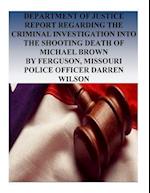 Department of Justice Report Regarding the Criminal Investigation Into the Shooting Death of Michael Brown by Ferguson, Missouri Police Officer Darren