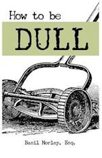How to Be Dull