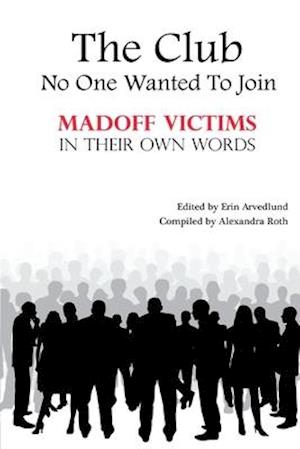 The Club No One Wanted To Join - Madoff Victims In Their Own Words