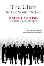 The Club No One Wanted to Join - Madoff Victims in Their Own Words