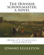 The Hoosier Schoolmaster; A Novel, by Edward Eggleston (Illustrated)