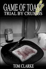 Game of Toast: Trial by Crumbs 