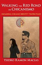Walking the Red Road on Chicanismo: including Chicano identity teatro plays 