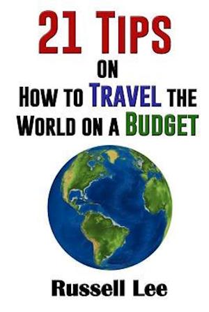 21 Tips on How to Travel the World on a Budget