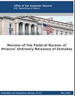Review of the Federal Bureau of Prisons' Untimely Releases of Inmates