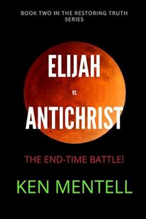 Elijah vs Antichrist: The End-Time Battle!