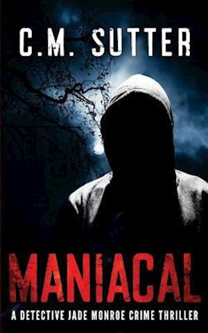 Maniacal: A Detective Jade Monroe Crime Thriller Book 1