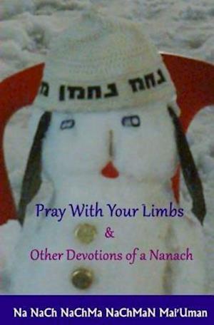 Pray with Your Limbs & Other Devotions of a Nanach