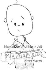 Mama Don't Put Me in Jail