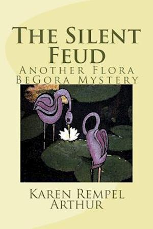 The Silent Feud: Another Flora BeGora Mystery