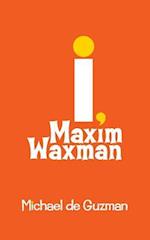 I, Maxim Waxman