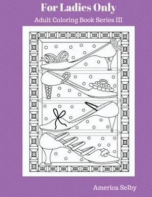 For Ladies Only Adult Coloring Book Series III