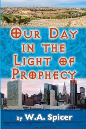 Our Day in the Light of Prophecy