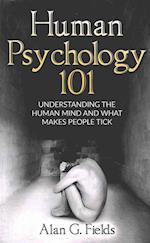 Human Psychology 101: Understanding The Human Mind And What Makes People Tick 