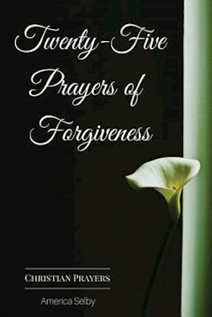 Twenty-Five Prayers of Forgiveness