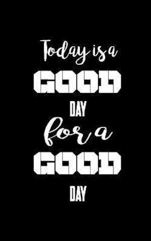 Today Is a Good Day for a Good Day