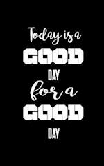 Today Is a Good Day for a Good Day