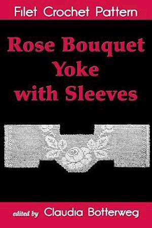 Rose Bouquet Yoke with Sleeves Filet Crochet Pattern