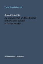 Bucolica Mente. Zu Diskursivität Und Medialität Romanischer Bukolik in Früher Neuzeit