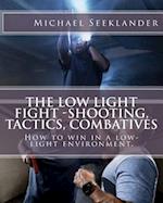 The Low Light Fight -Shooting, Tactics, Combatives