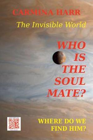 Who Is the Soul Mate? Where Do We Find Him? the Invisible World