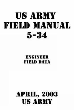US Army Field Manual 5-34 Engineer Field Data