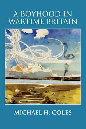 A Boyhood in Wartime Britain