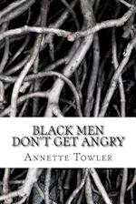 Black Men Don't Get Angry