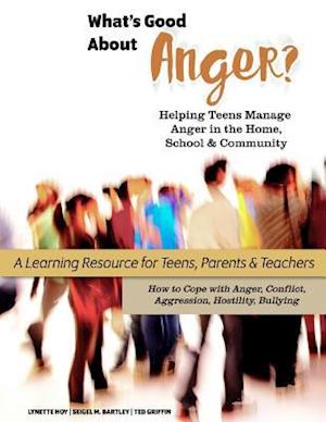 What's Good about Anger? Helping Teens Manage Anger in the Home, School & Community
